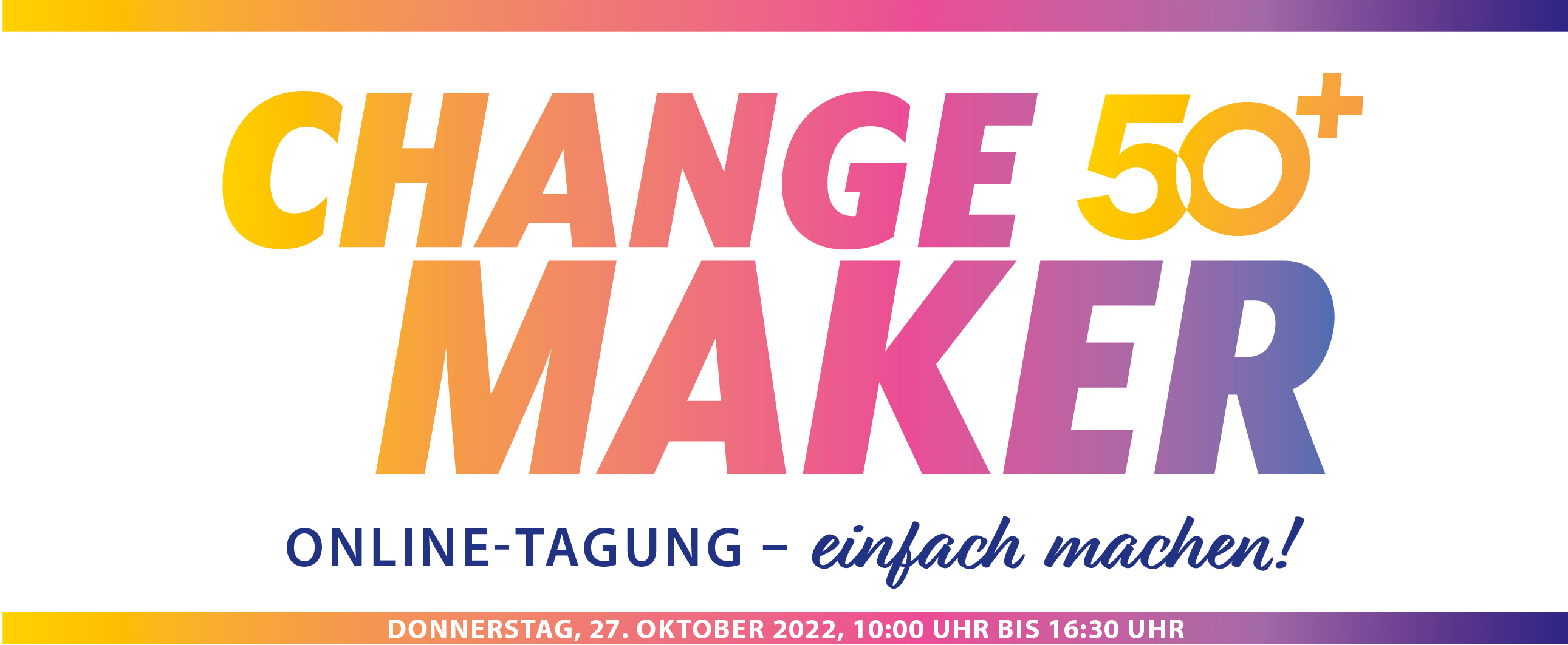 Change Maker 50+: am 27. Oktober 2022 von 10 bis 16:30 Uhr Online-Tagung – einfach machen!